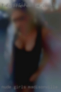 nude girls Madisonville KY horny in everyday life